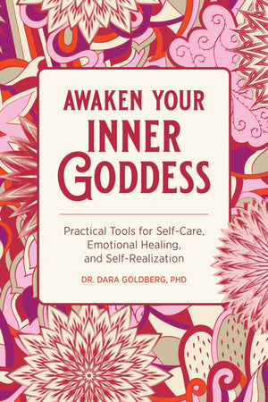 Awaken Your Inner Goddess: Practical Tools For Selfcare, Emotional Healing, And Selfrealization