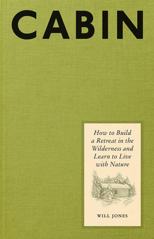 Cabin: How To Build A Retreat In The Wilderness And Learn To Live With Nature,Used