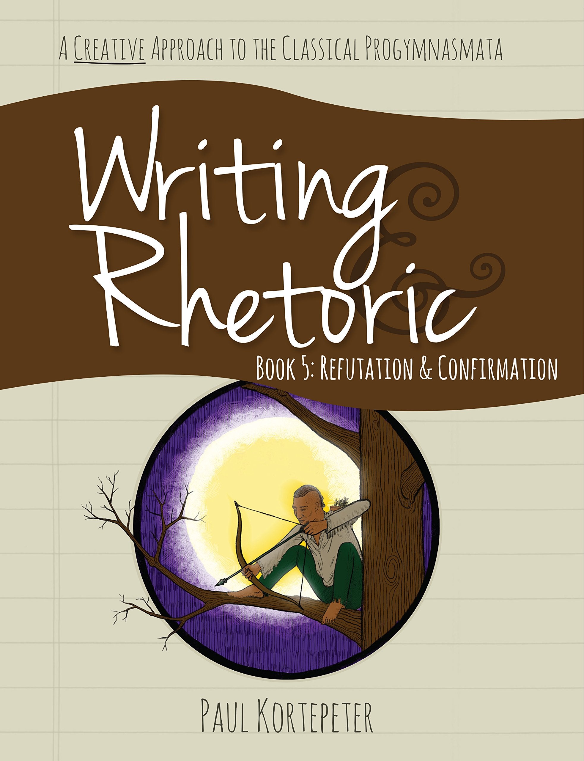 Writing & Rhetoric Book 5: Refutation & Confirmation  Student Edition,Used