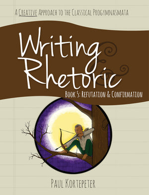Writing & Rhetoric Book 5: Refutation & Confirmation  Student Edition,Used