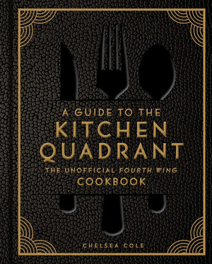 A Guide To The Kitchen Quadrant: The Unofficial Fourth Wing Cookbook