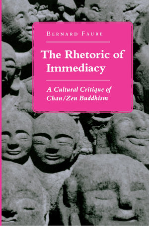 The Rhetoric of Immediacy: A Cultural Critique of Chan/Zen Buddhism,Used