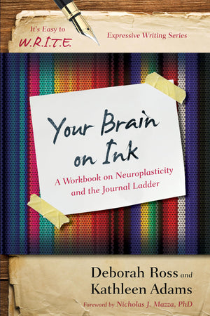 Your Brain on Ink: A Workbook on Neuroplasticity and the Journal Ladder (Its Easy to W.R.I.T.E. Expressive Writing)