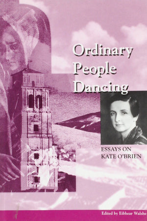 Ordinary People Dancing: Essays on Kate O'Brien,Used