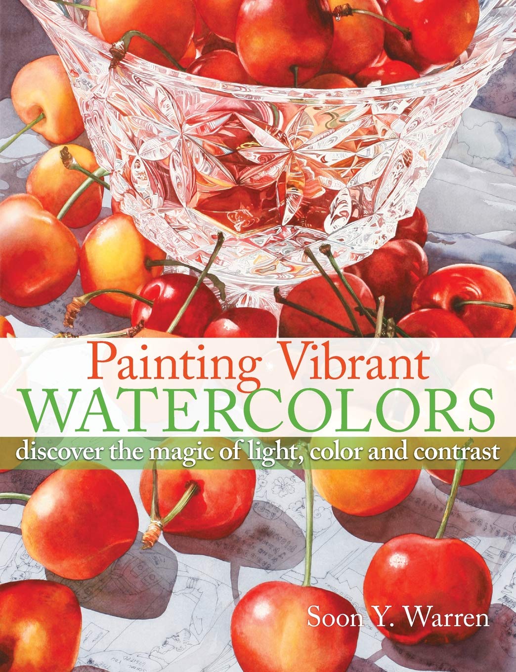 Painting Vibrant Watercolors: Discover The Magic Of Light, Color And Contrast