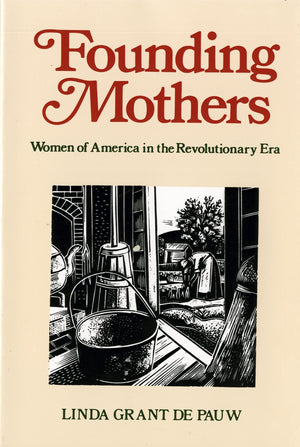Founding Mothers: Women Of America In The Revolutionary Era
