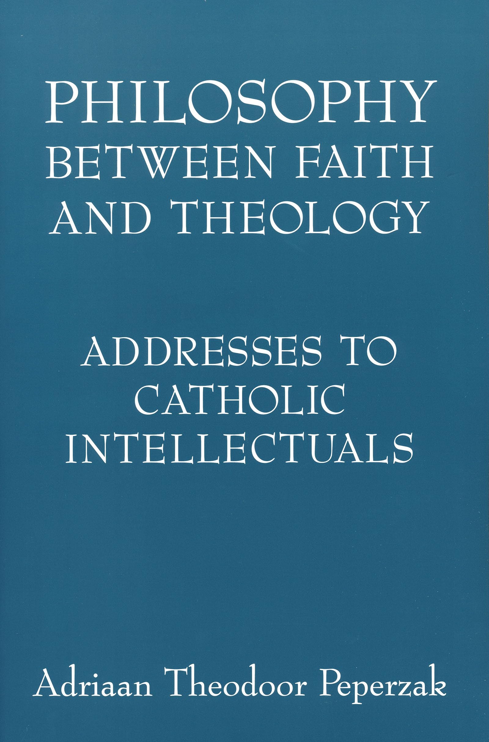Philosophy Between Faith and Theology: Addresses to Catholic Intellectuals,Used