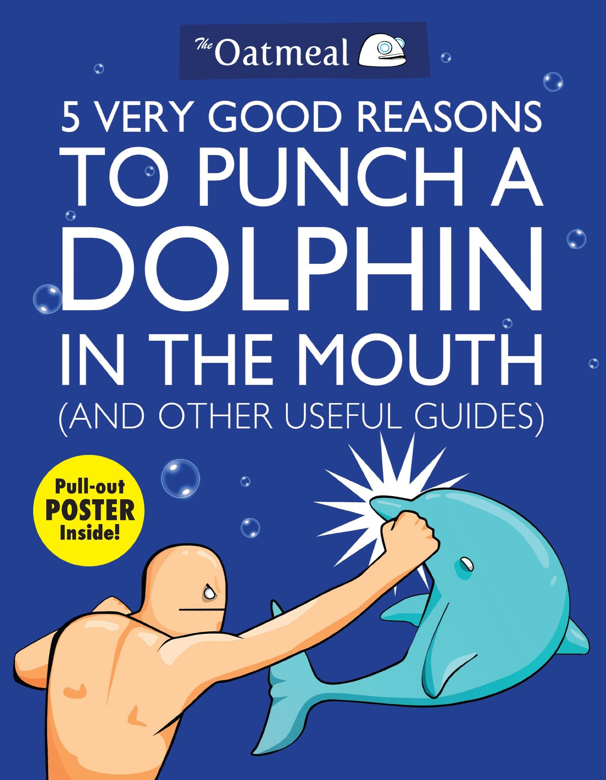 5 Very Good Reasons to Punch a Dolphin in the Mouth (And Other Useful Guides) (Volume 1) (The Oatmeal),Used