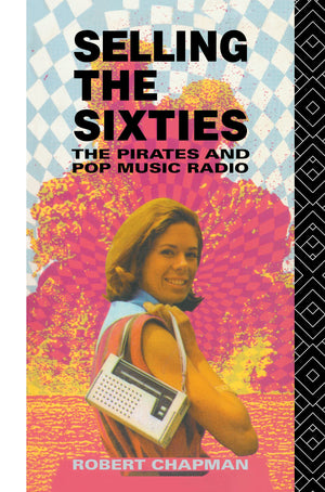Selling the Sixties: The Pirates and Pop Music Radio,Used