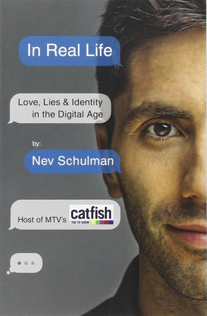 In Real Life: Love, Lies & Identity In The Digital Age