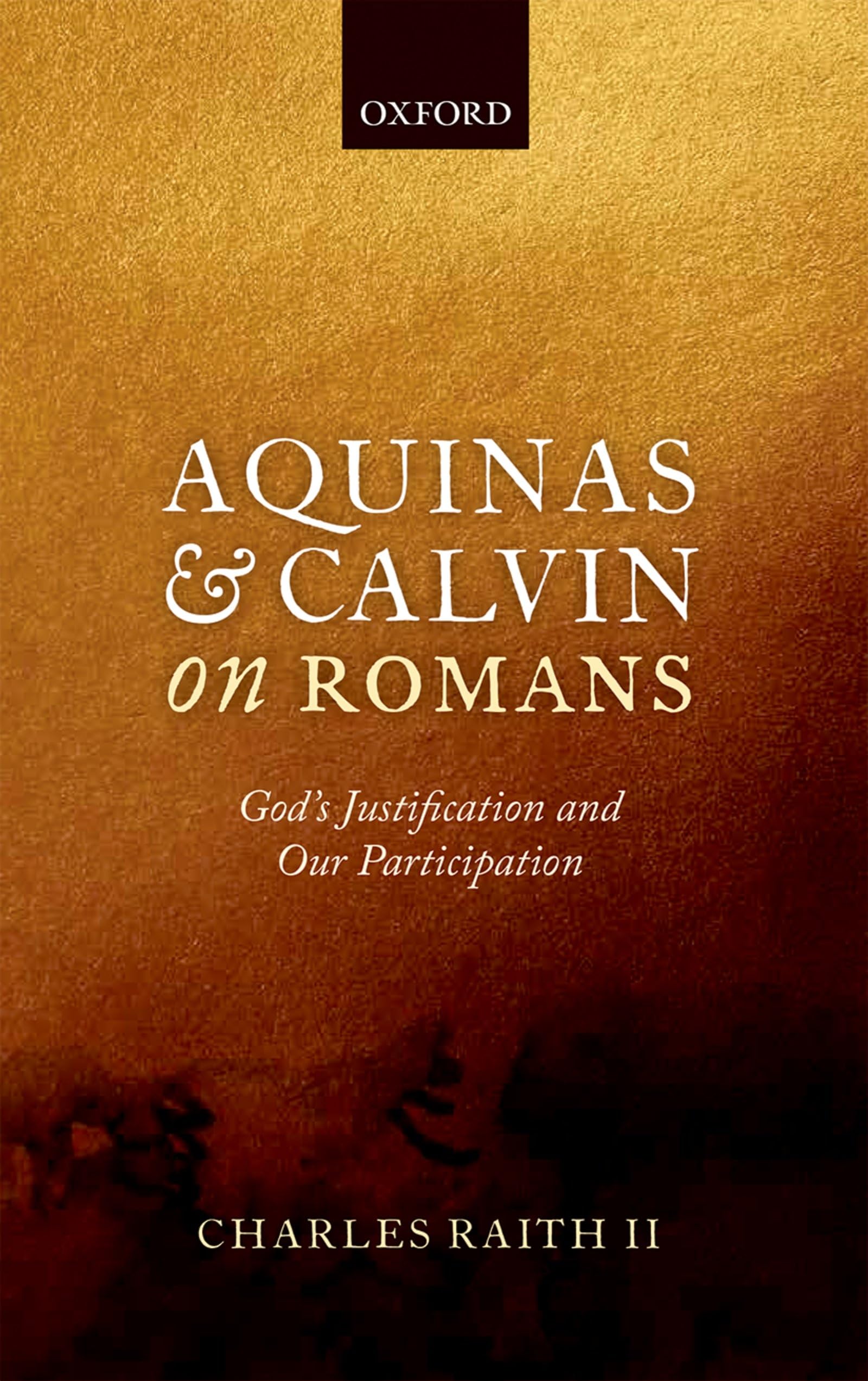 Aquinas and Calvin on Romans: God's Justification and Our Participation,Used