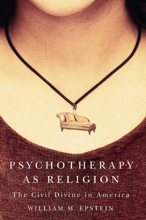 Psychotherapy As Religion: The Civil Divine In America,Used