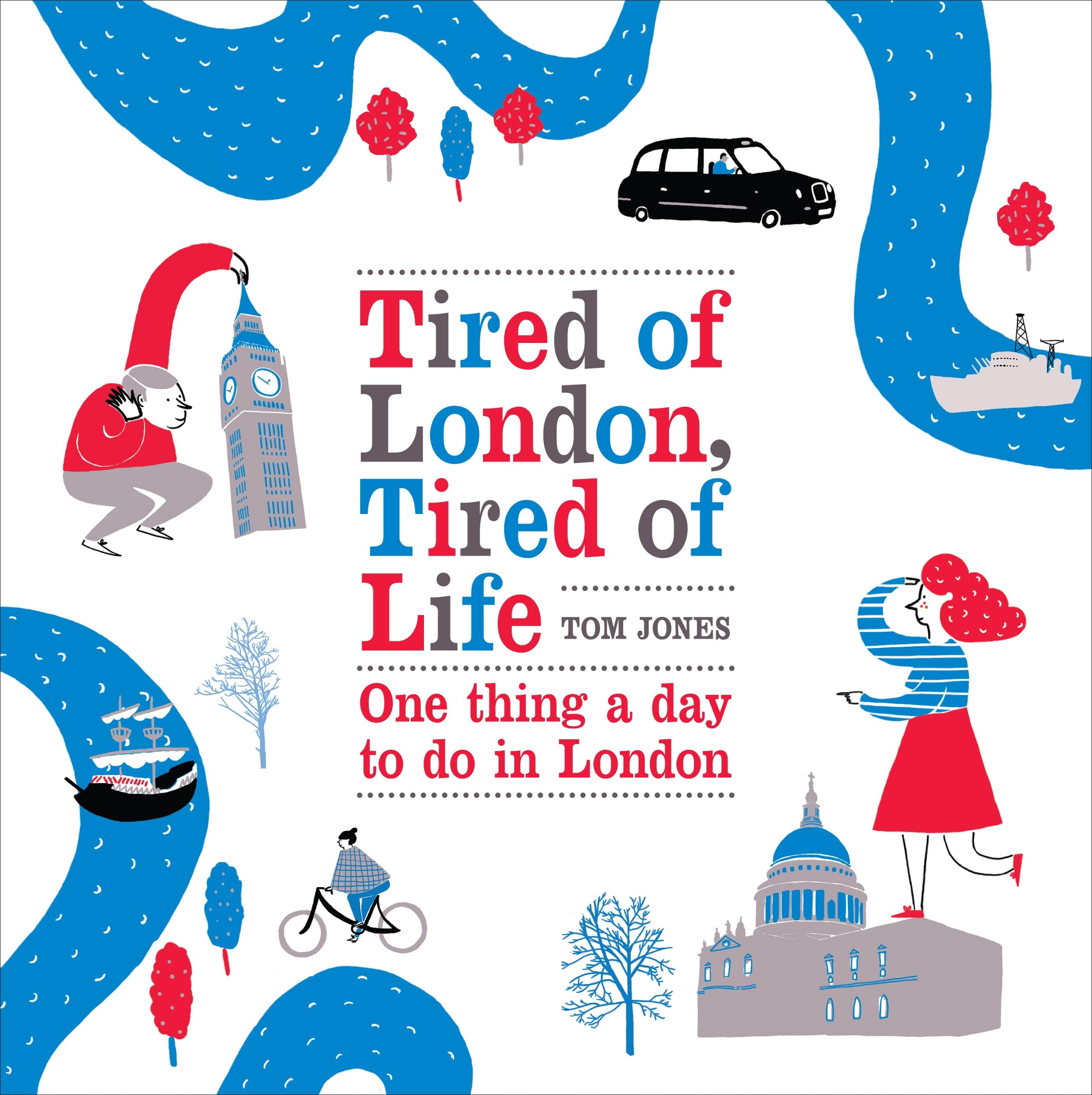 Tired Of London, Tired Of Life: One Thing A Day To Do In London