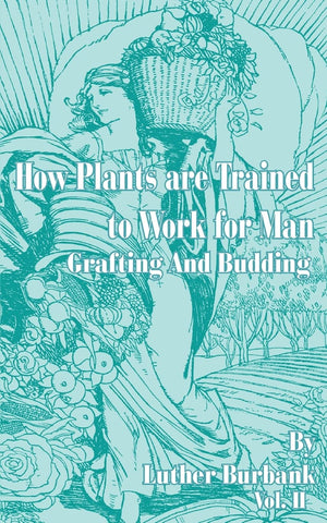 How Plants Are Trained to Work for Man: Grafting and Budding,Used