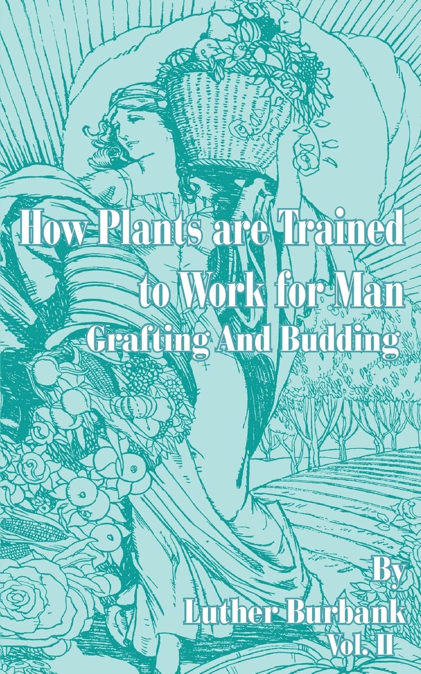 How Plants Are Trained to Work for Man: Grafting and Budding,Used