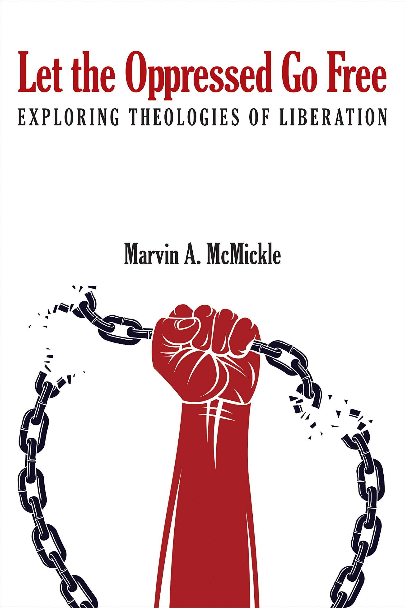 Let the Oppressed Go Free: Exploring Theologies of Liberation,New