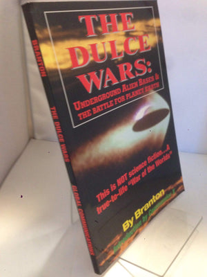 The Dulce Wars: Underground Alien Bases And The Battle For Planet Earth: This Is Not Science Fiction. . .A Truetolife War Of