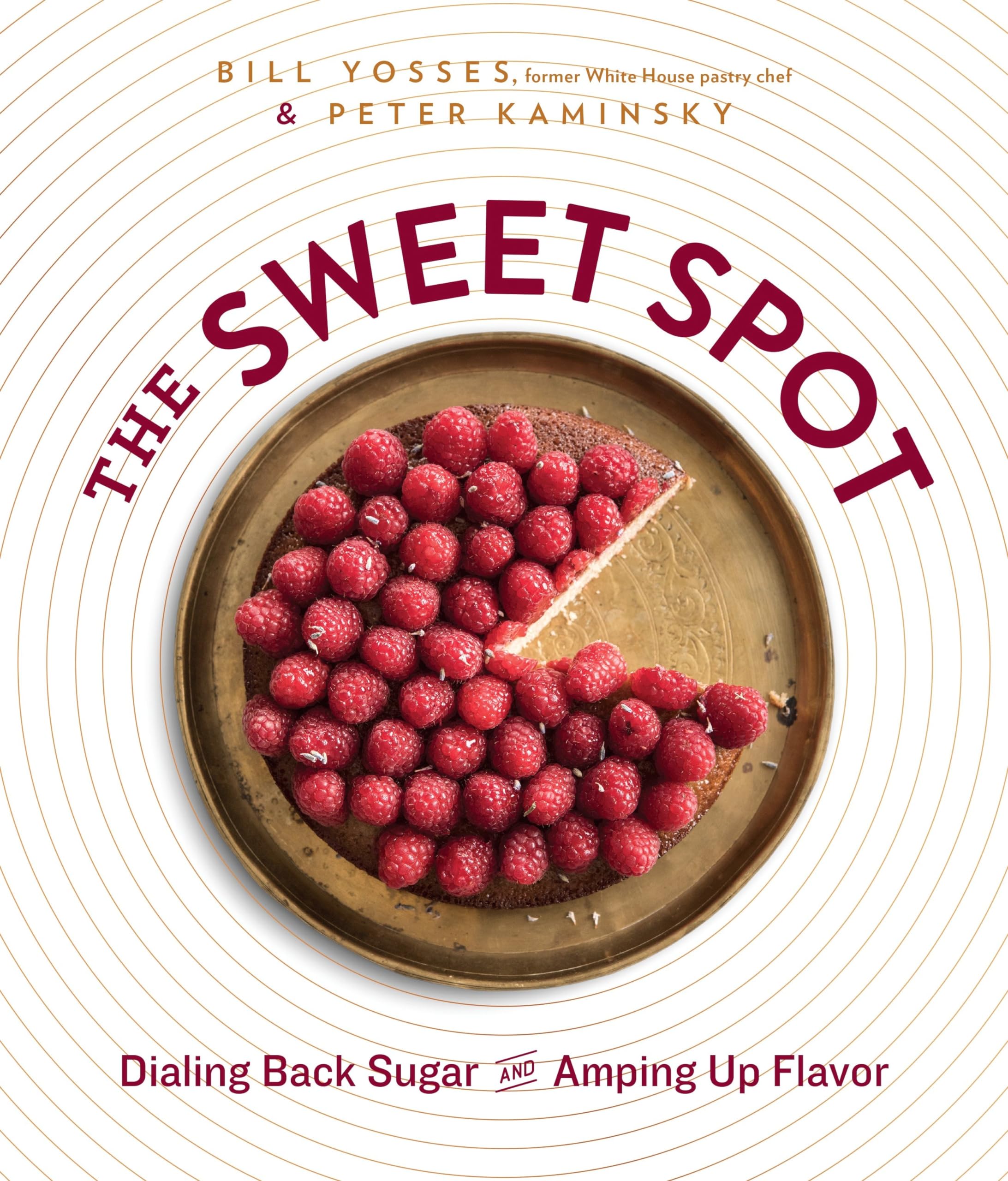 The Sweet Spot: Dialing Back Sugar And Amping Up Flavor: A Cookbook,Used