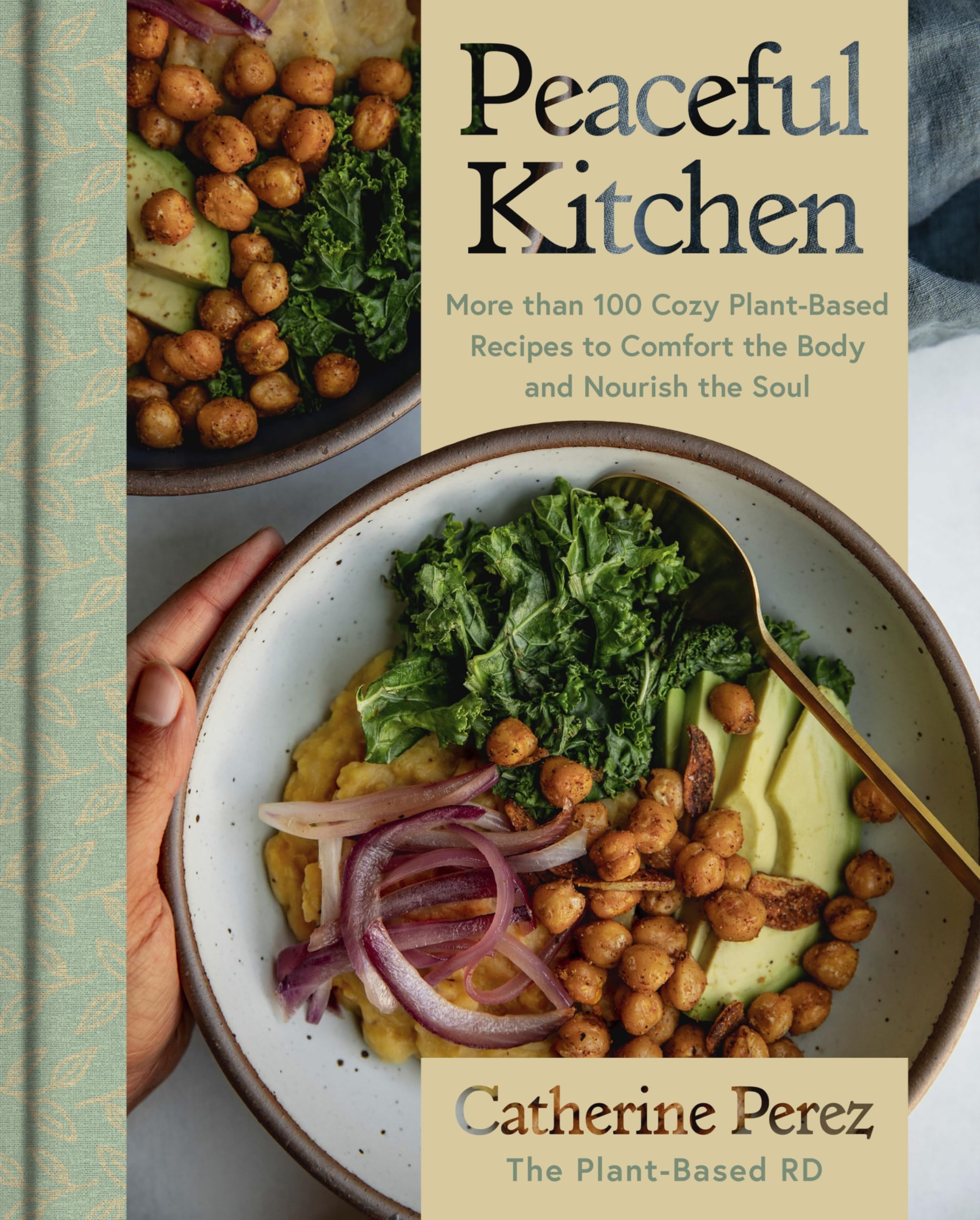 Peaceful Kitchen: More than 100 Cozy PlantBased Recipes to Comfort the Body and Nourish the Soul