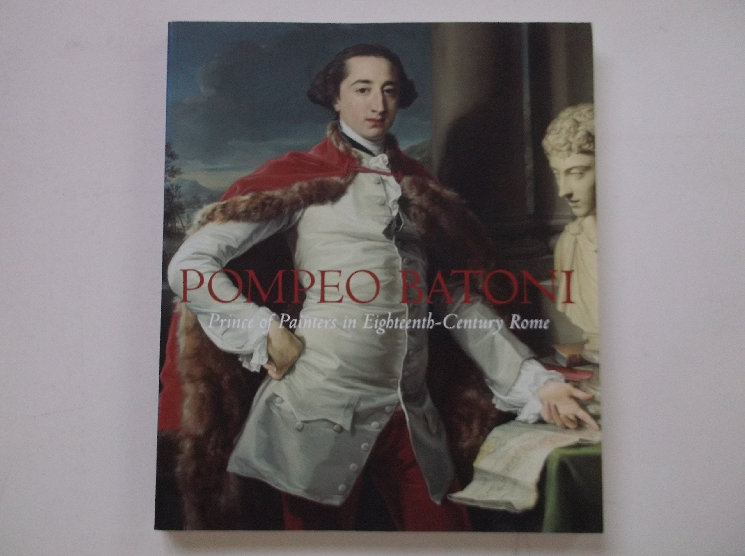 Pompeo Batoni  Prince of Painters in Eighteenth Century Rome,Used