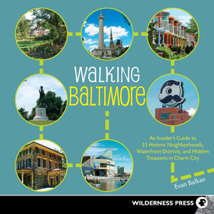 Walking Baltimore: An Insider'S Guide To 33 Historic Neighborhoods, Waterfront Districts, And Hidden Treasures In Charm City