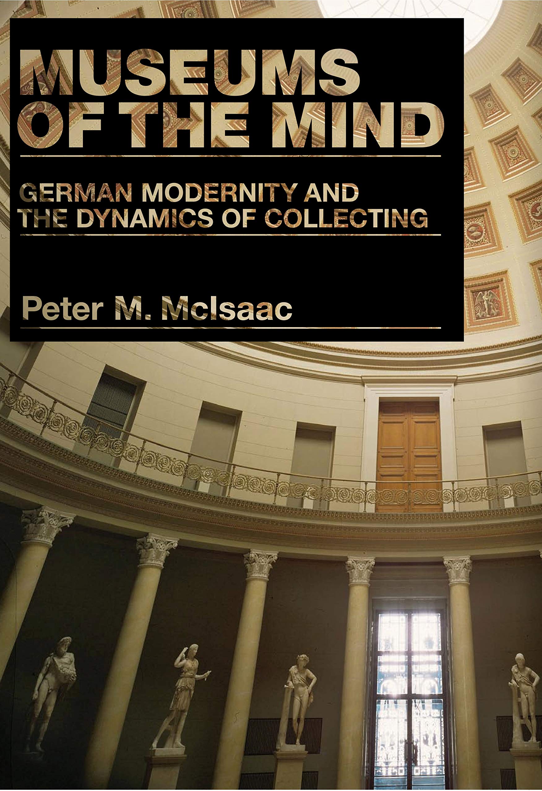 Museums Of The Mind: German Modernity And The Dynamics Of Collecting (Penn State Press),Used
