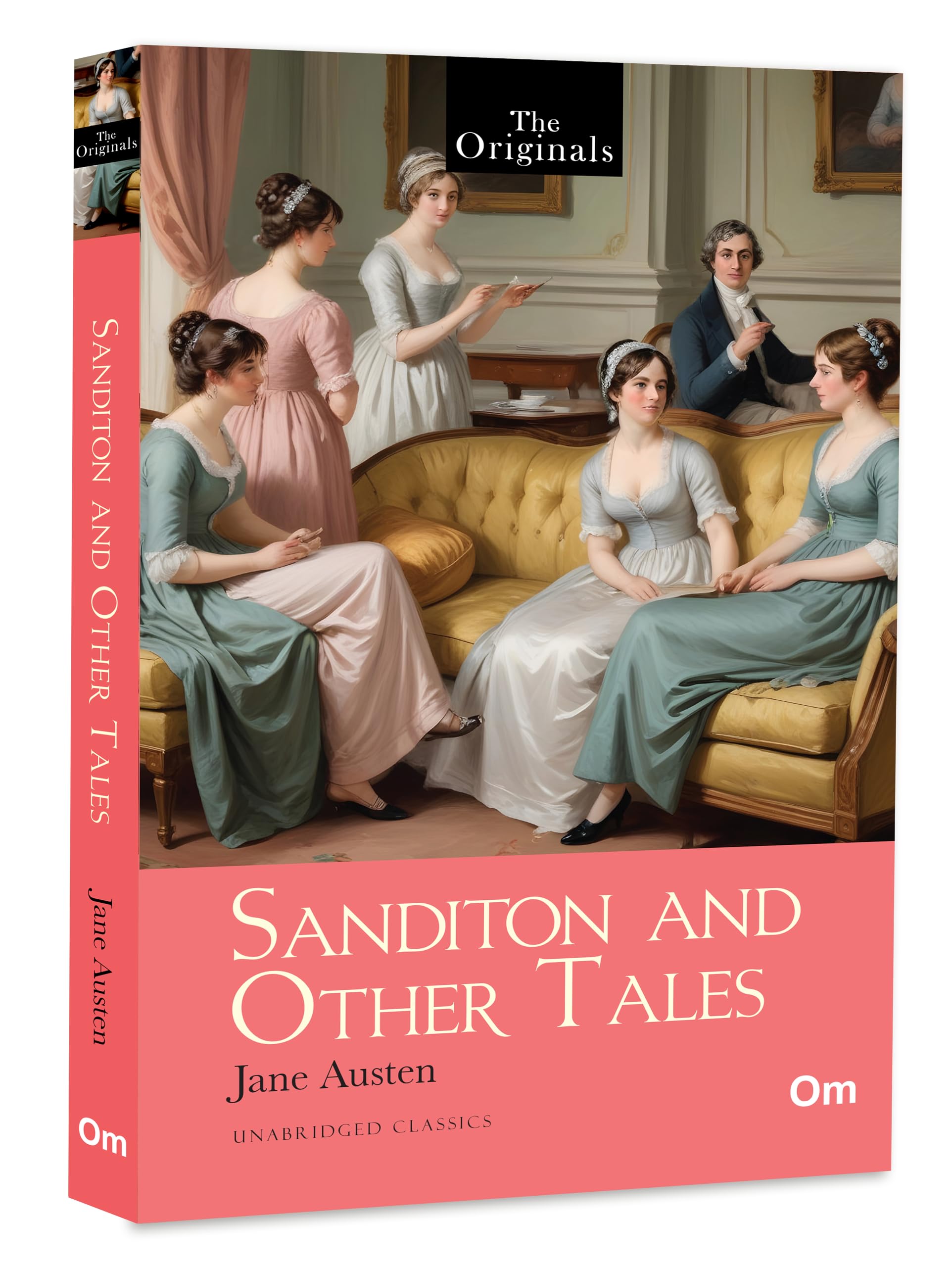 Sanditon And Other Tales By Jane Austen | Romance & Satire | Timeless Regency Fiction And Literary Fragments | The Original Unabridged Classics