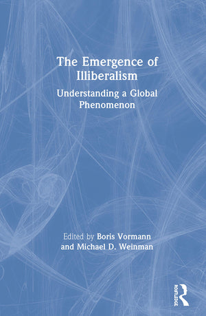 The Emergence of Illiberalism: Understanding a Global Phenomenon,Used