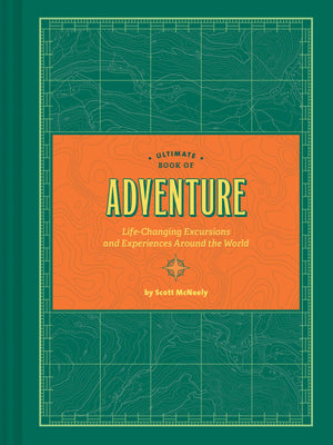 Ultimate Book Of Adventure: Lifechanging Excursions And Experiences Around The World (Adventure Books, Adventure Ideas, Art Boo