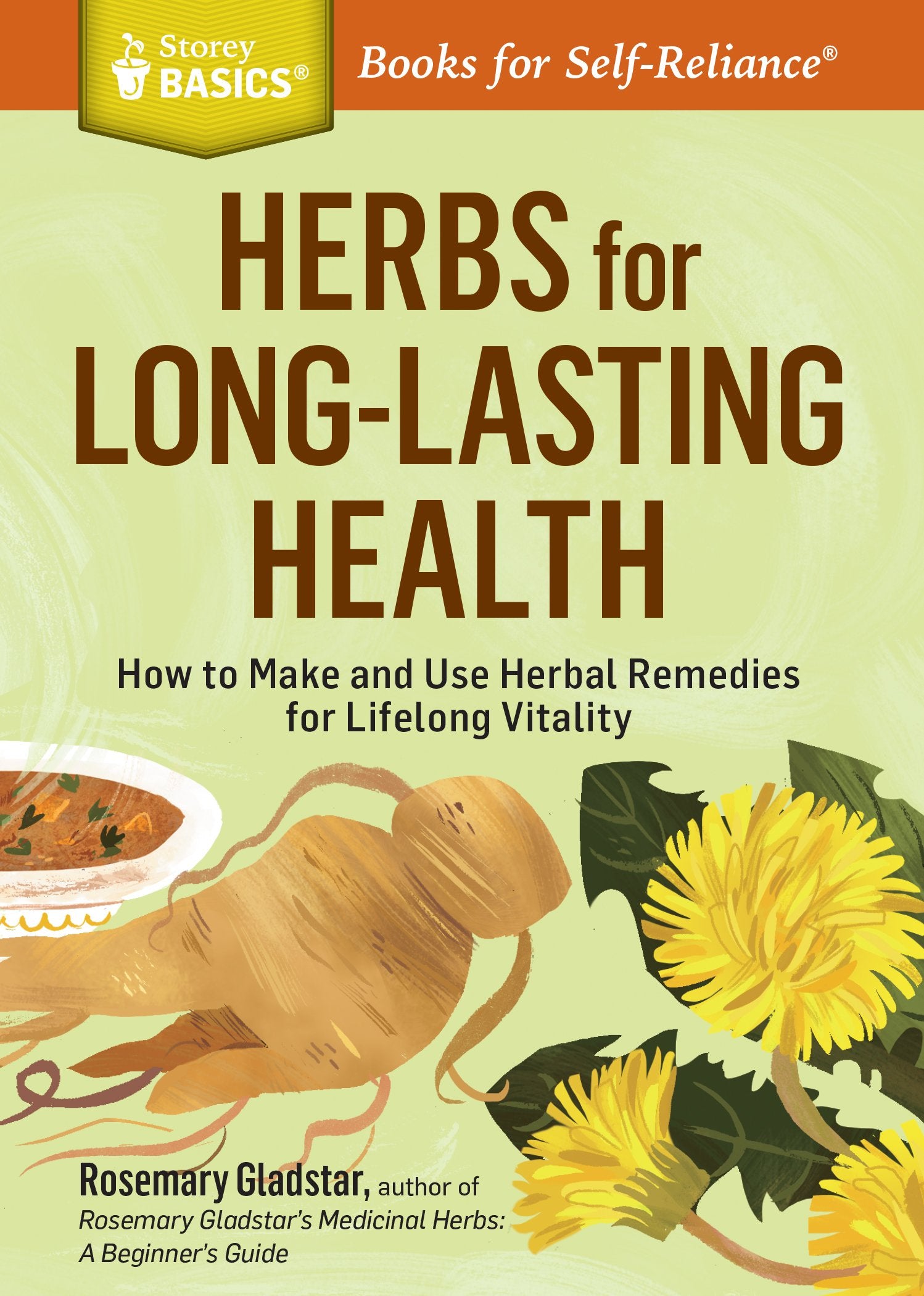 Herbs For Longlasting Health: How To Make And Use Herbal Remedies For Lifelong Vitality. A Storey Basics Title