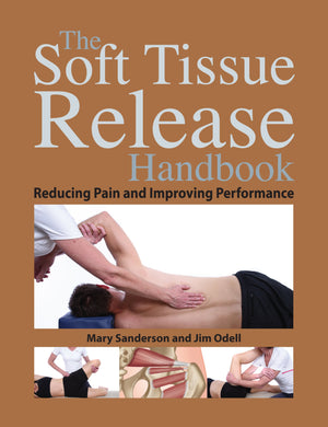 The Soft Tissue Release Handbook: Reducing Pain and Improving Performance,Used