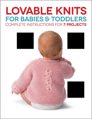 Lovable Knits For Babies And Toddlers: Complete Instructions For 7 Projects