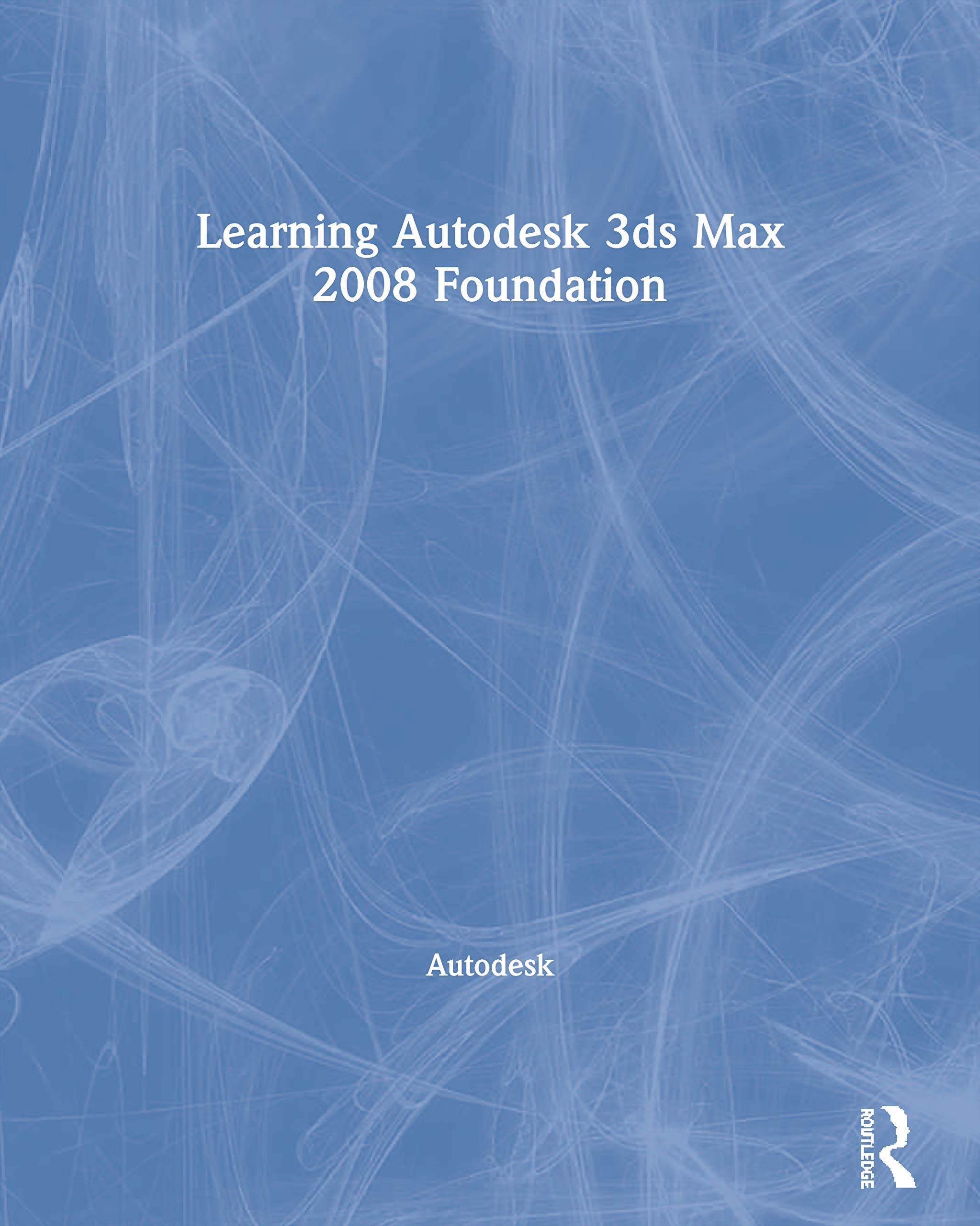 Learning Autodesk 3ds Max 2008 Foundation: Official Autodesk Training Guide,Used