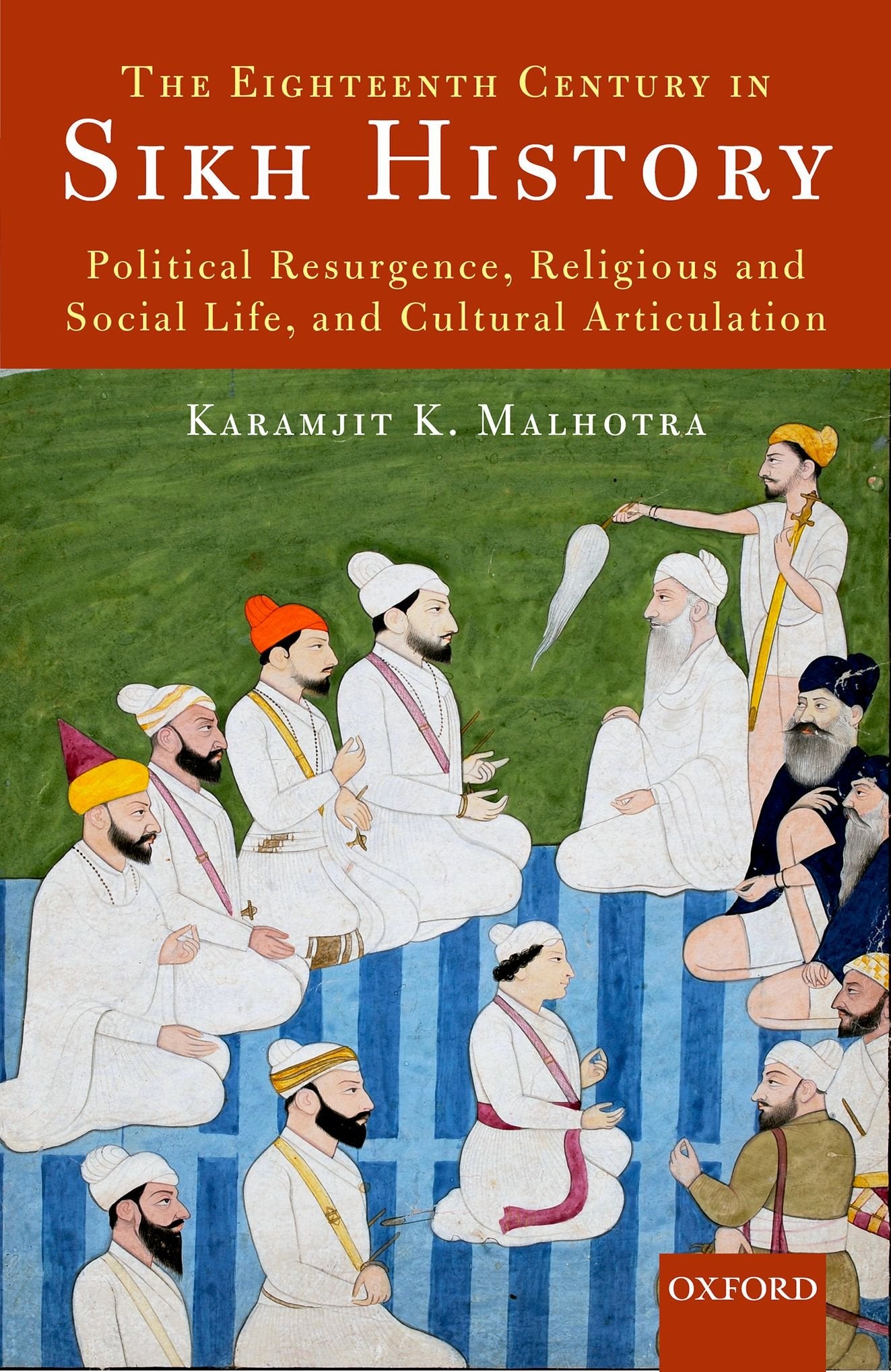 The Eighteenth Century in Sikh History: Political Resurgence, Religious and Social Life, and Cultural Articulation,Used