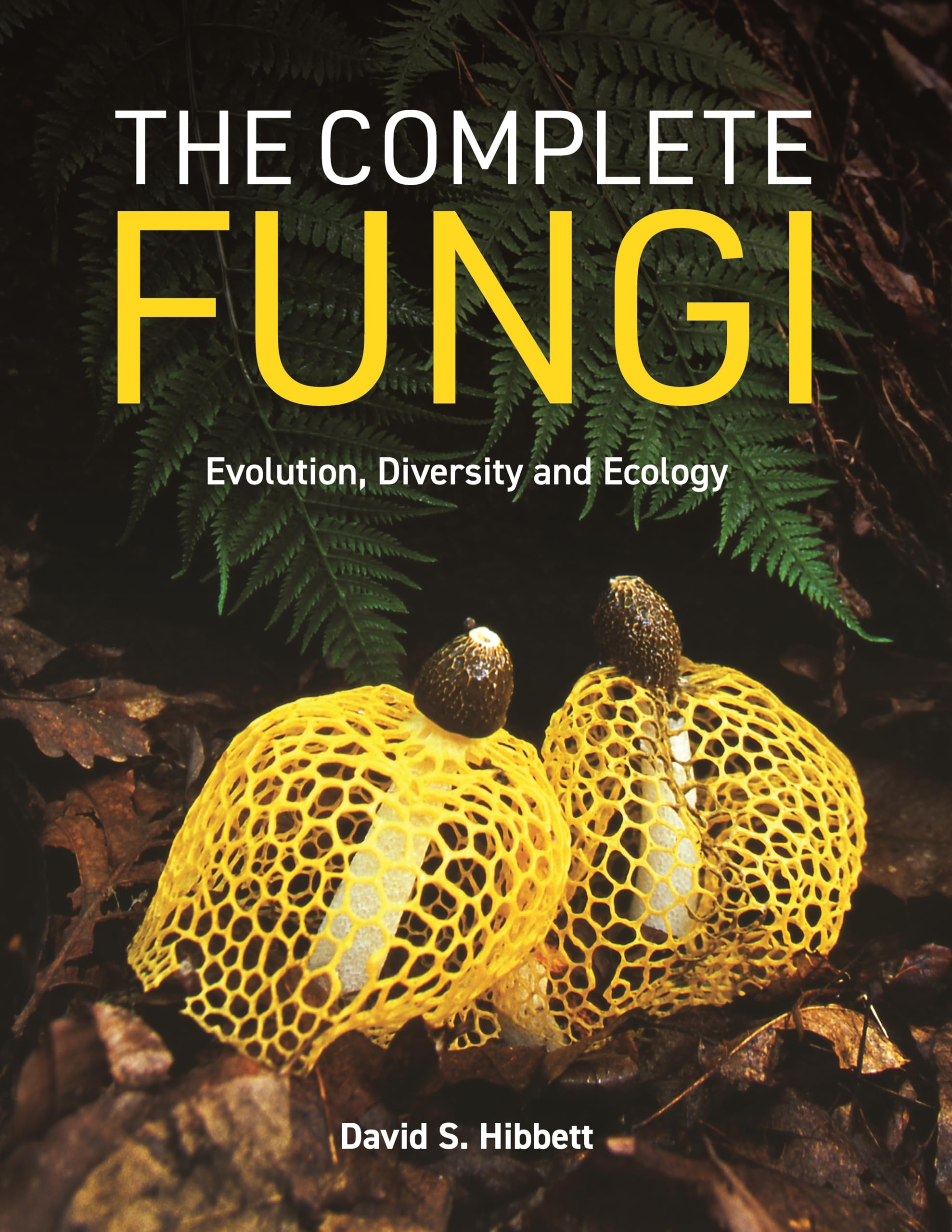 The Complete Fungi: Evolution, Diversity And Ecology