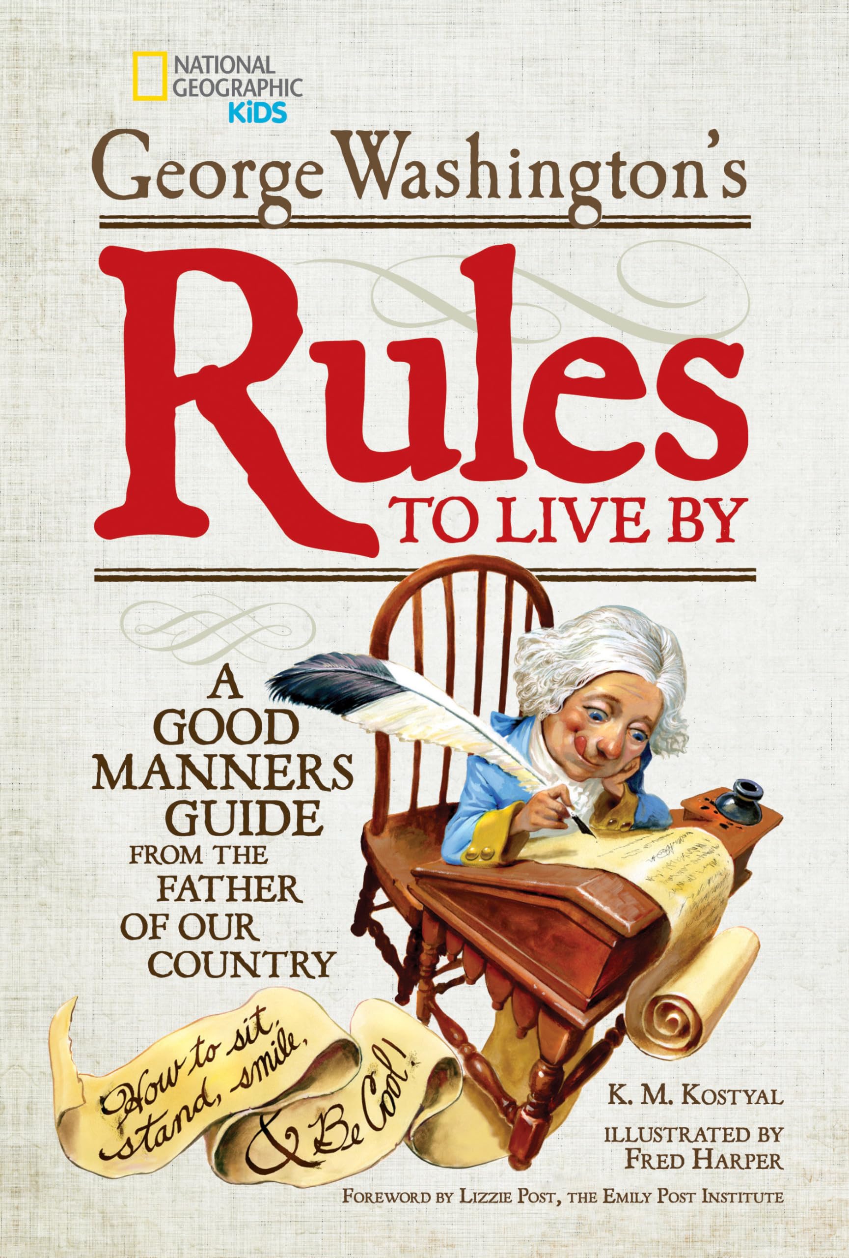 George Washington's Rules to Live By: How to Sit, Stand, Smile, and Be Cool! A Good Manners Guide From the Father of Our Country,Used