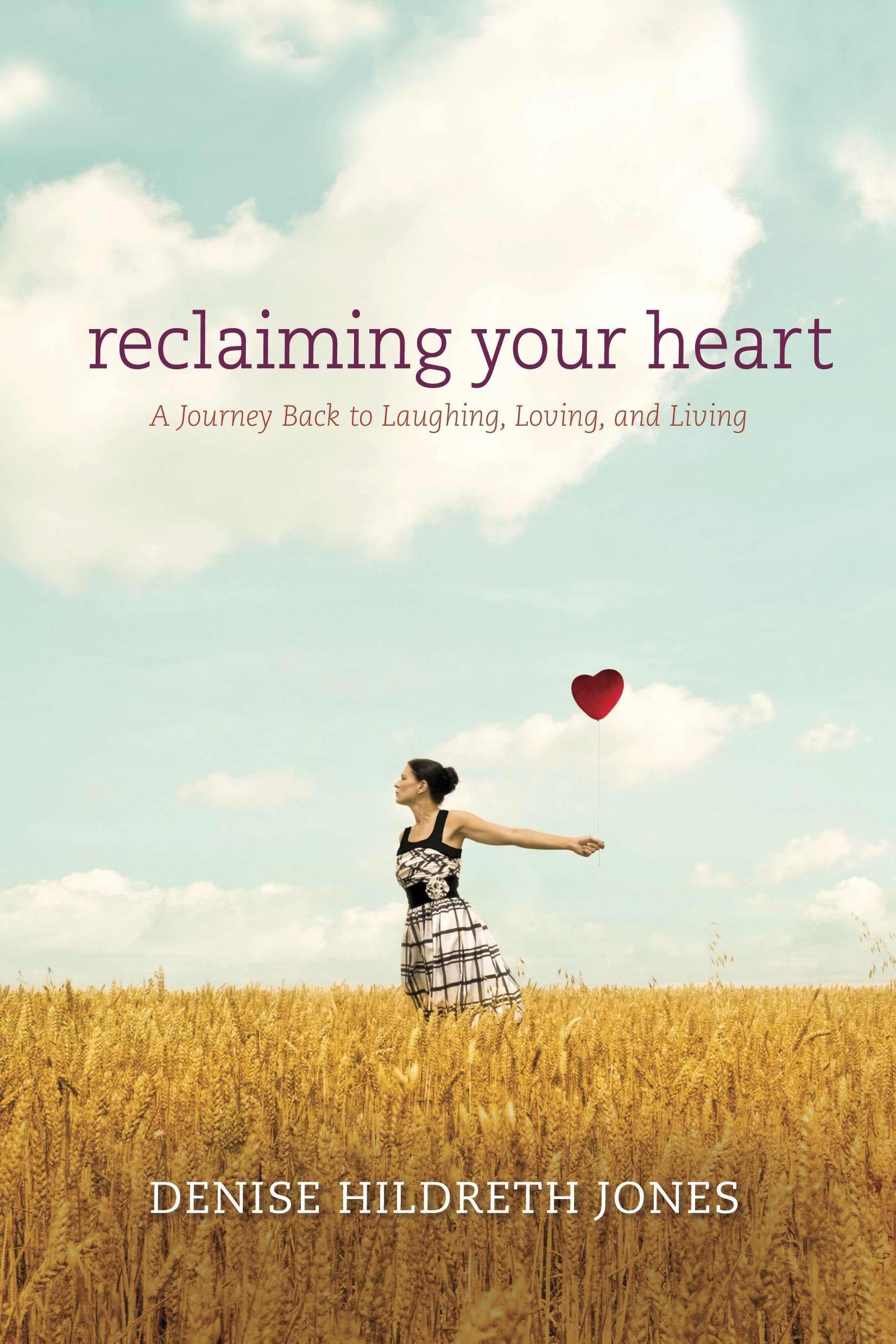 Reclaiming Your Heart: A Journey Back to Laughing, Loving, and Living,New