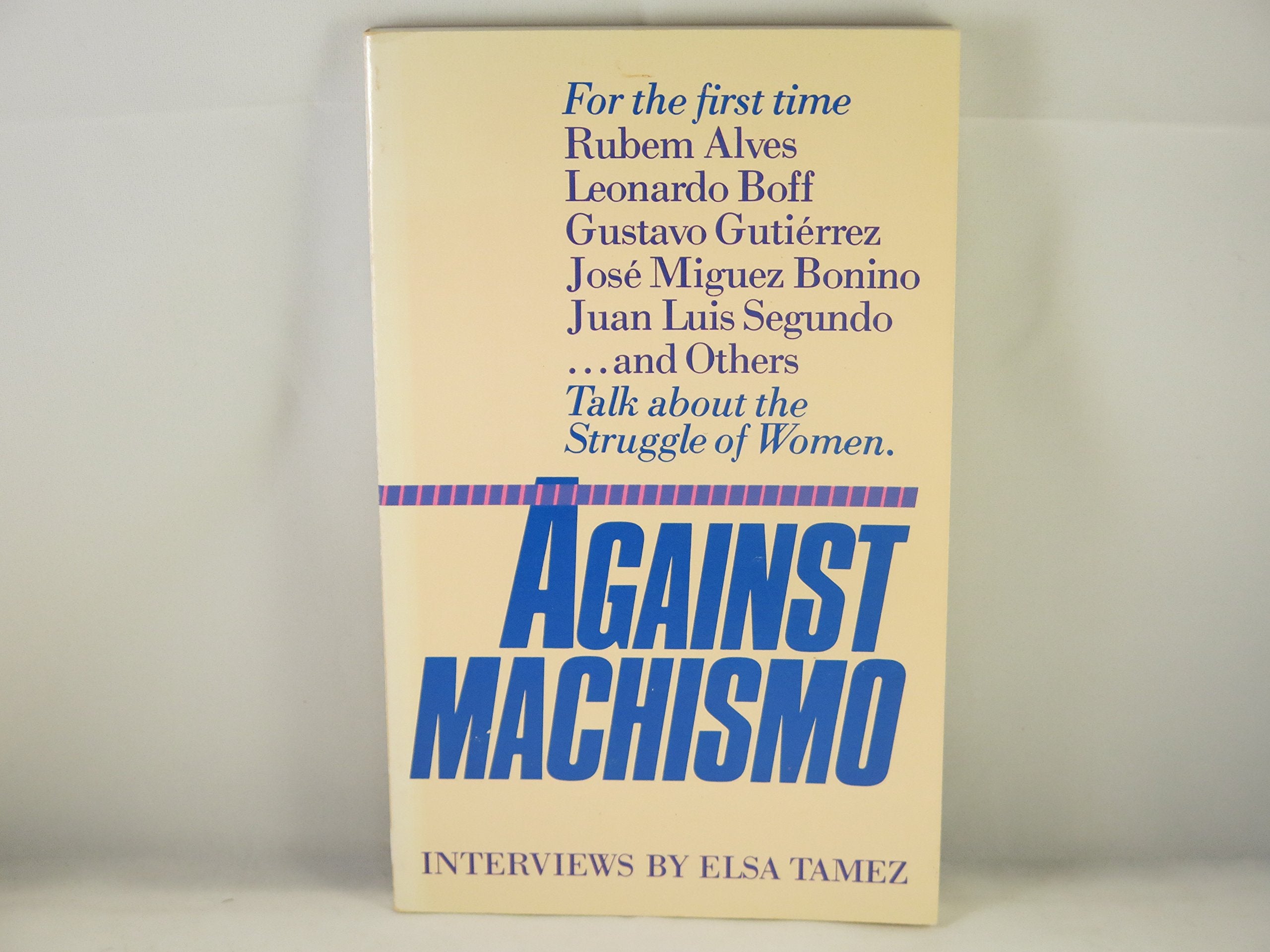 Against MacHismo: Rubem Alves, Leonardo Boff, Gustavo Gutierrez, Jose Miguez Bonino, Juan Luis Segundo ... and Others Talk About,Used