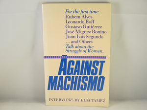 Against MacHismo: Rubem Alves, Leonardo Boff, Gustavo Gutierrez, Jose Miguez Bonino, Juan Luis Segundo ... and Others Talk About,Used