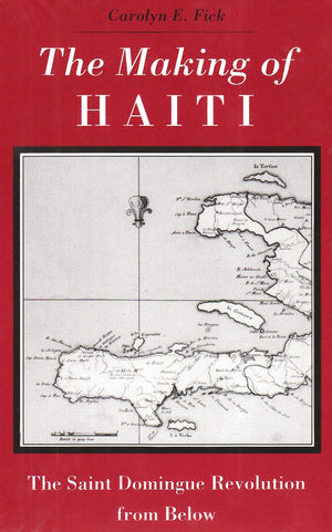 The Making Of Haiti: Saint Domingue Revolution From Below,New