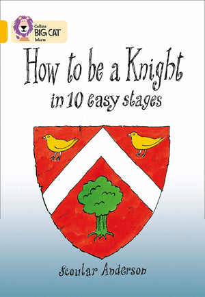 How to be a Knight in 10 Easy Stages: Gold/Band 9 (Collins Big Cat),Used