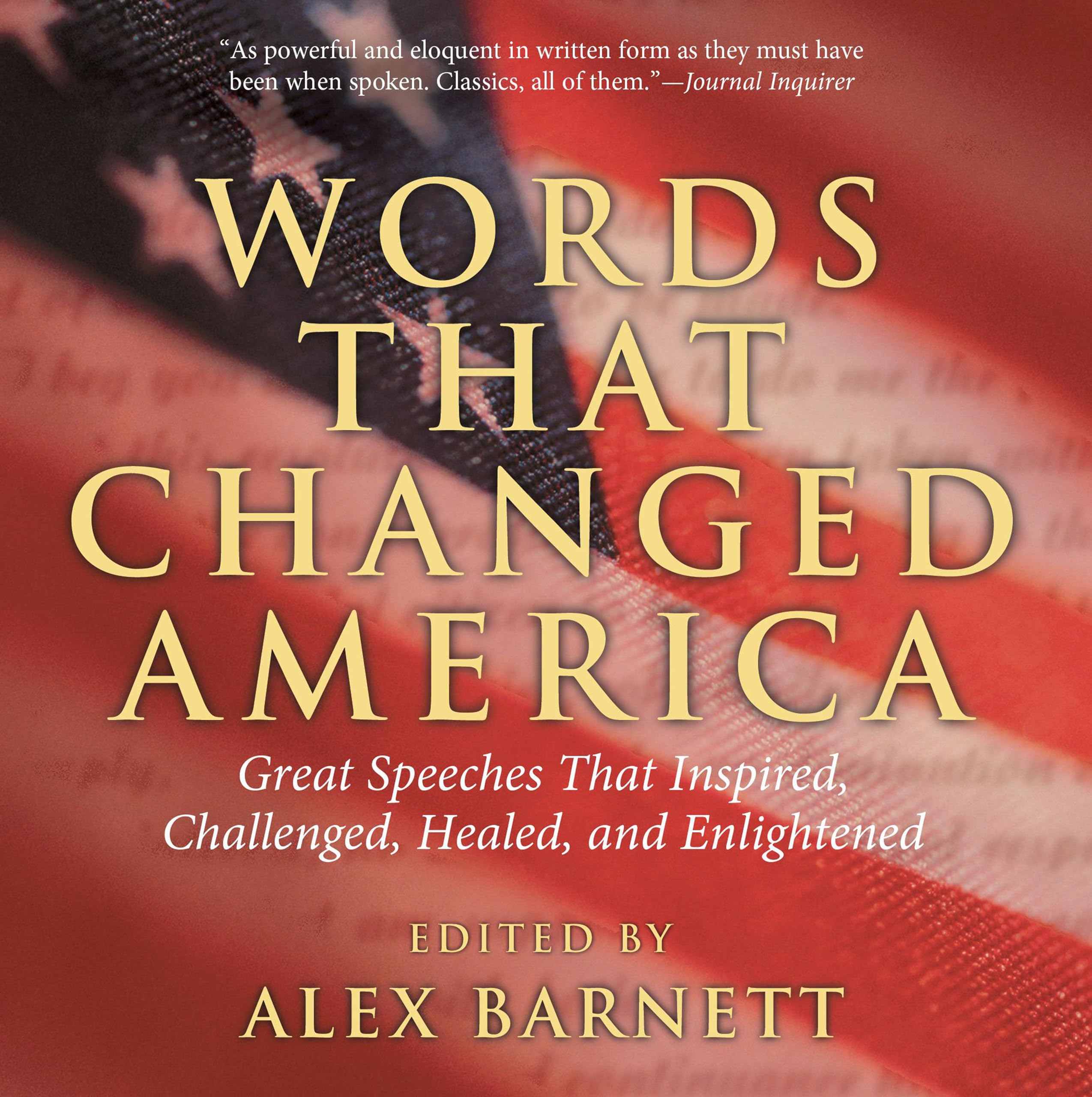 Words That Changed America: Great Speeches That Inspired, Challenged, Healed, And Enlightened,New