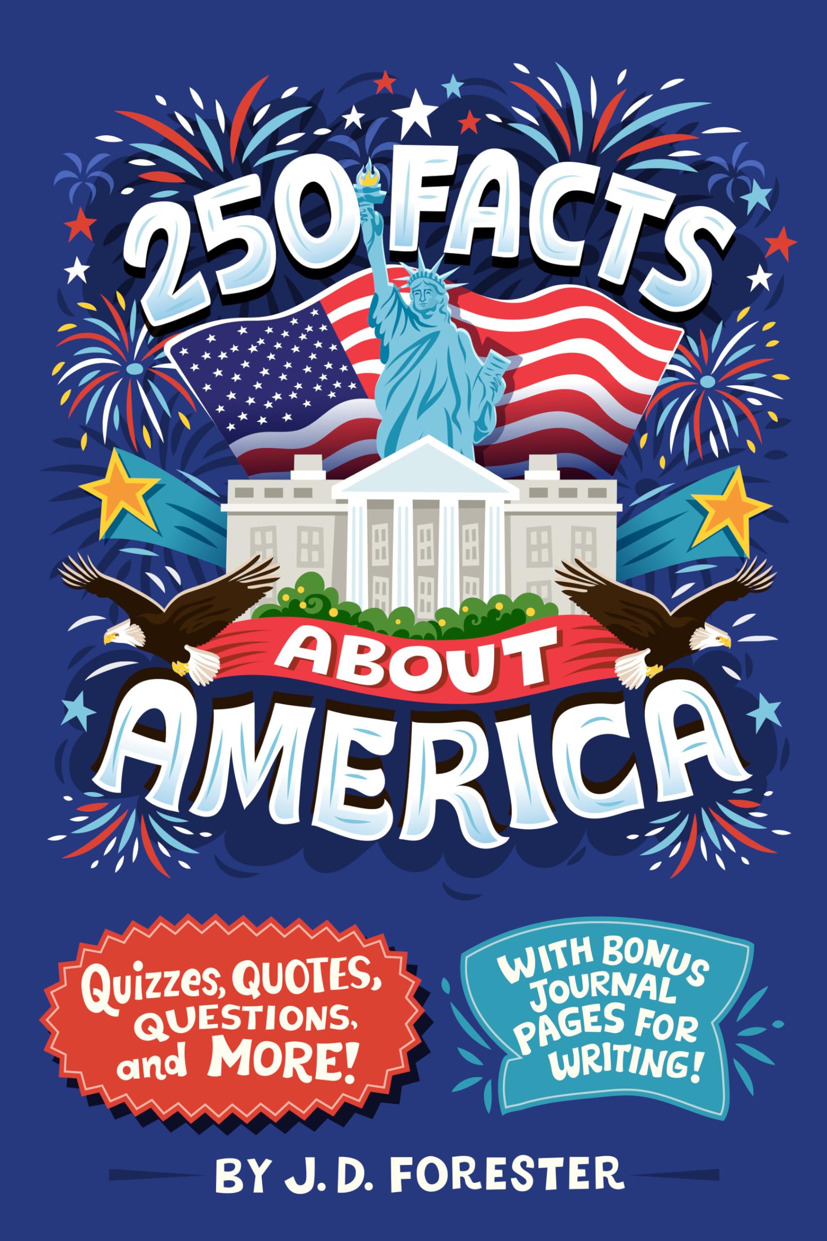 250 Facts About America: Quizzes, Quotes, Questions, And More! With Bonus Journal Pages For Writing!