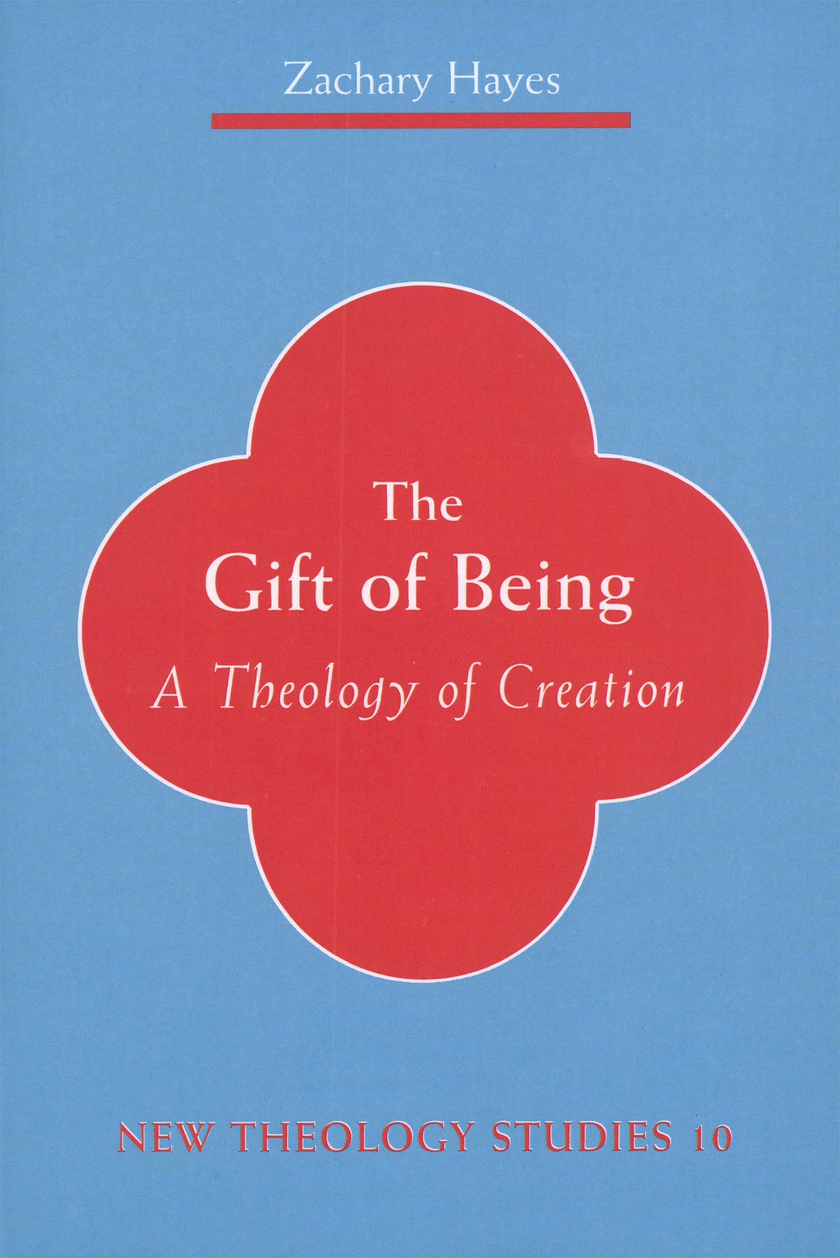 The Gift of Being: A Theology of Creation (New Theology Studies),New