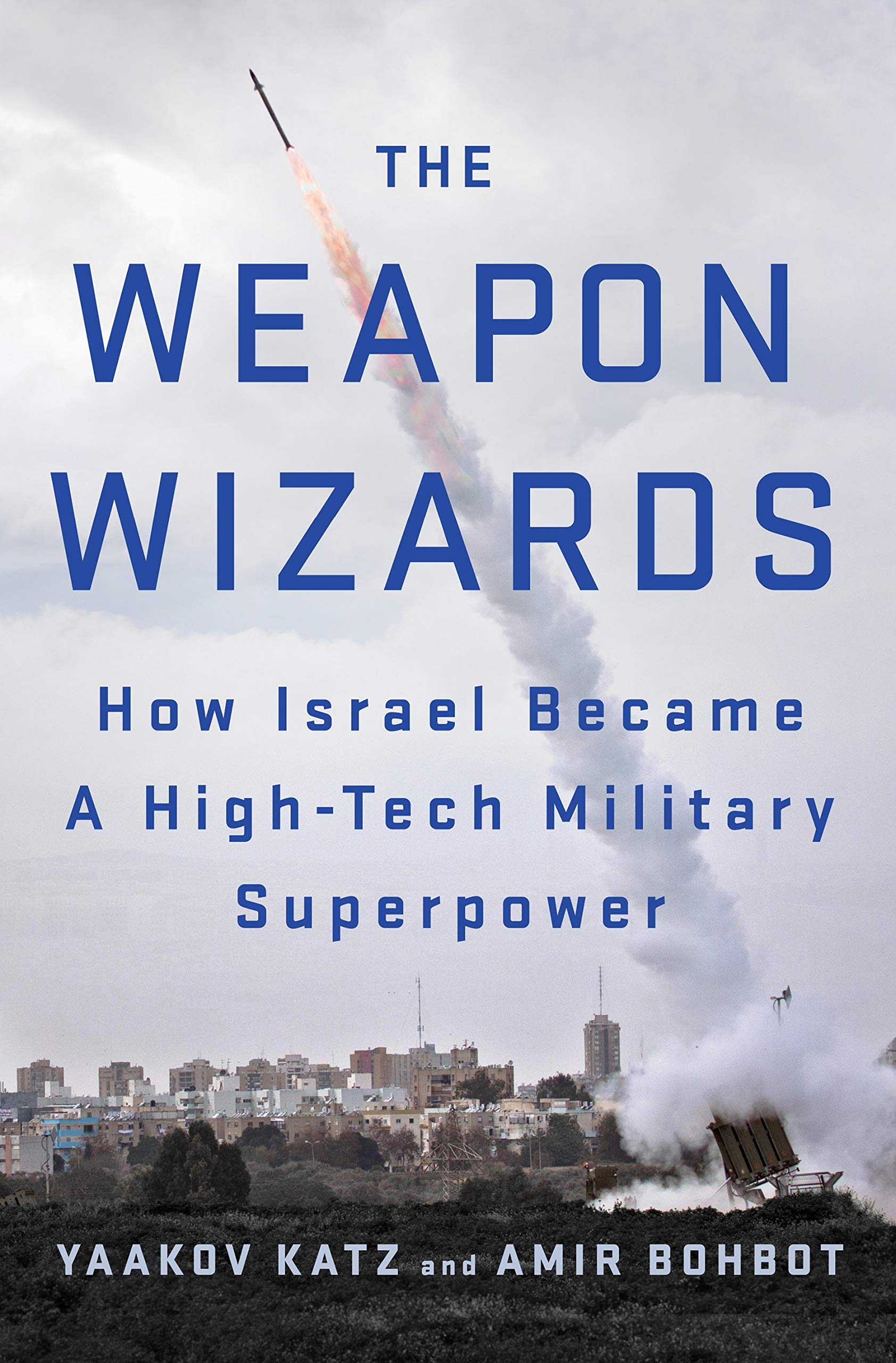 The Weapon Wizards: How Israel Became A Hightech Military Superpower