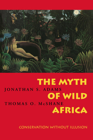 The Myth of Wild Africa: Conservation Without Illusion,Used