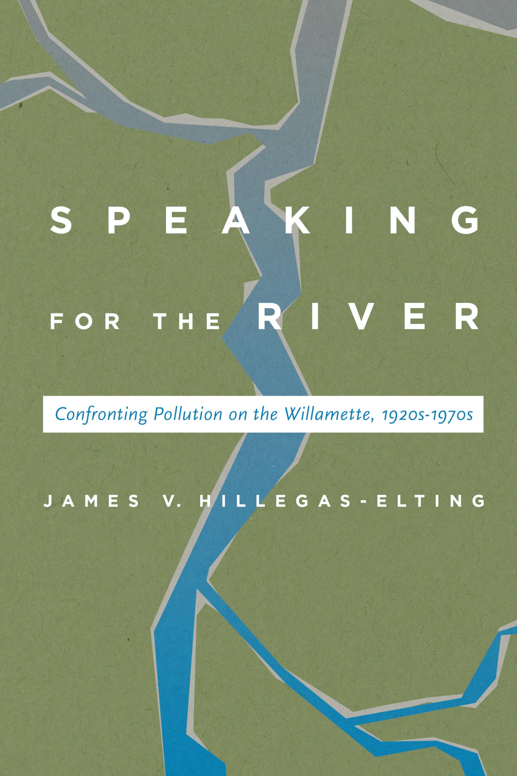 Speaking for the River: Confronting Pollution on the Willamette, 1920s1970s,Used