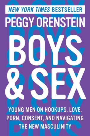 Boys & Sex: Young Men on Hookups, Love, Porn, Consent, and Navigating the New Masculinity,Used