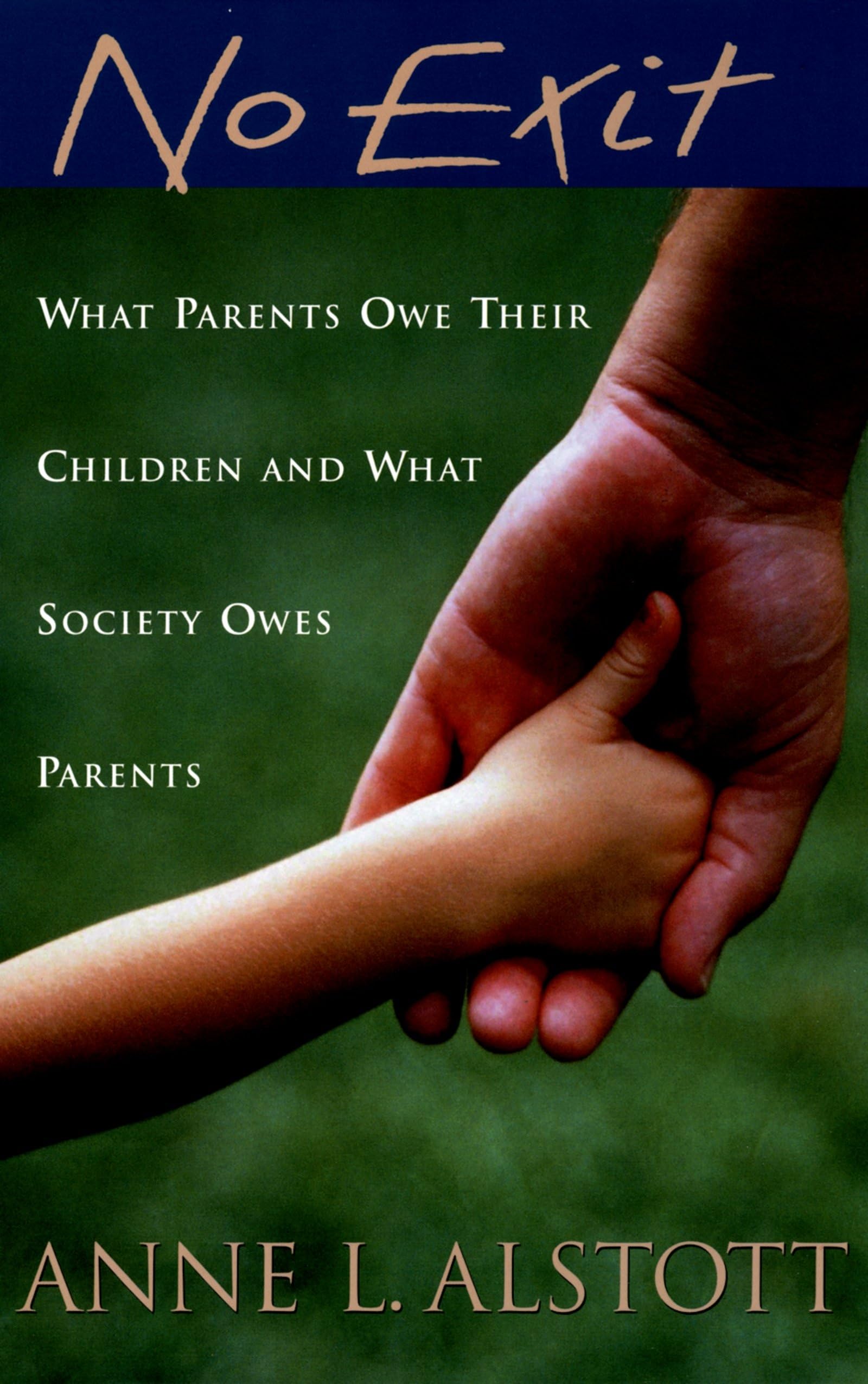 No Exit: What Parents Owe Their Children And What Society Owes Parents,New