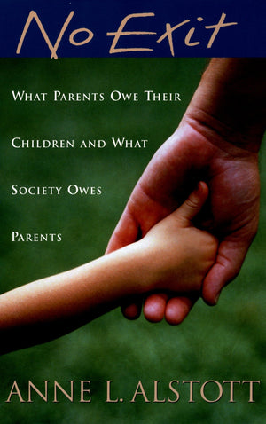 No Exit: What Parents Owe Their Children And What Society Owes Parents,New
